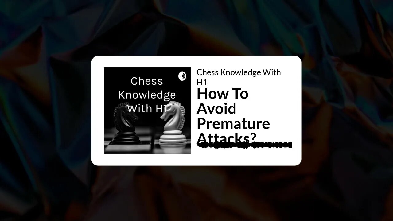 How To Avoid Premature Attacks in Chess? | Chess Podcast