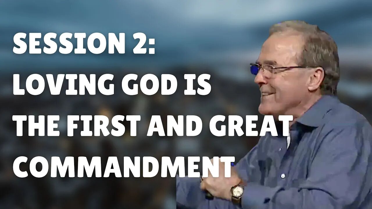 Session 2: Loving God is the First and Great Commandment