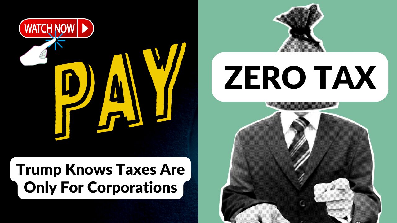 Trump Knows Taxes Are Only For Corporations