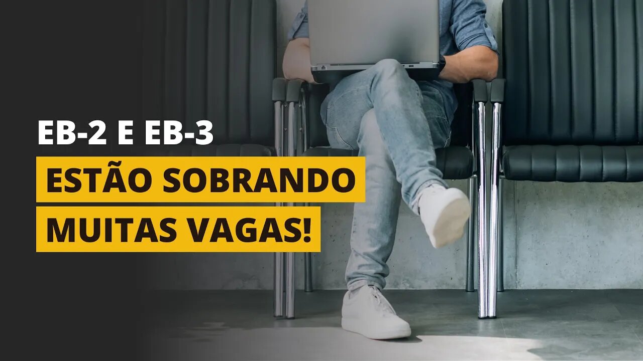 ESTÃO SOBRANDO VAGAS PARA VISTOS EB-2 E EB-3!