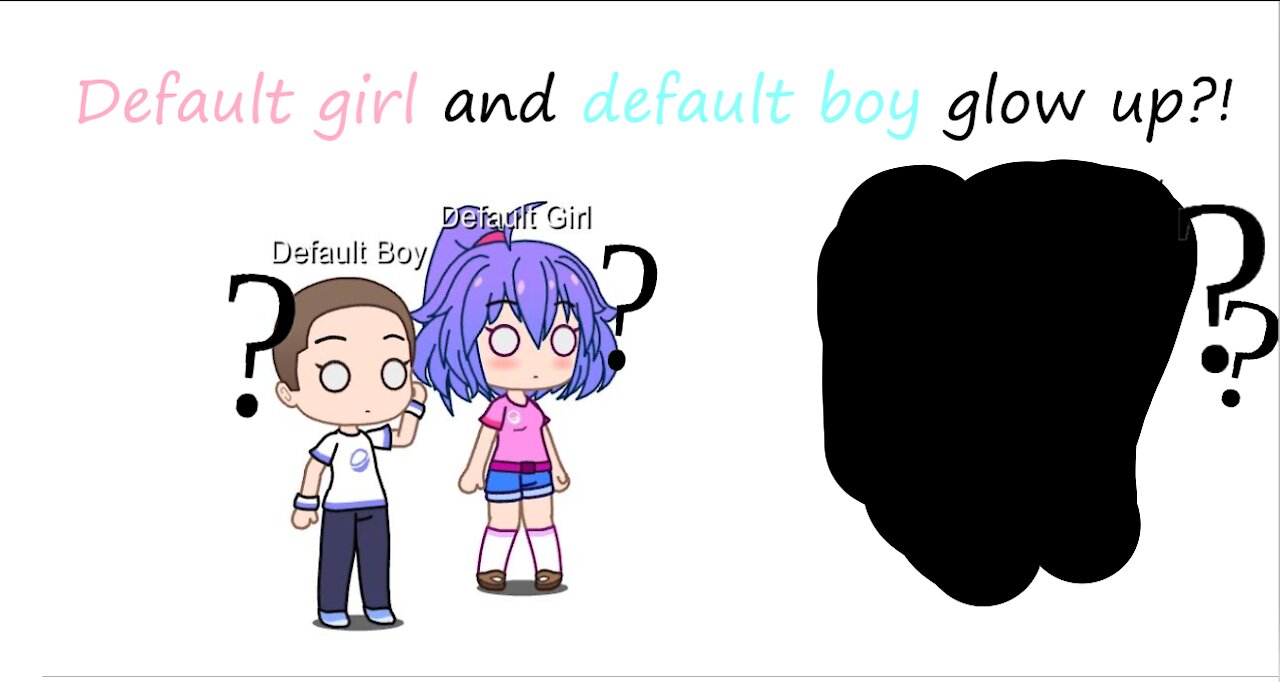 Default girl and boy glow up! 😳 (Lazy)