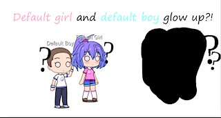 Default girl and boy glow up! 😳 (Lazy)