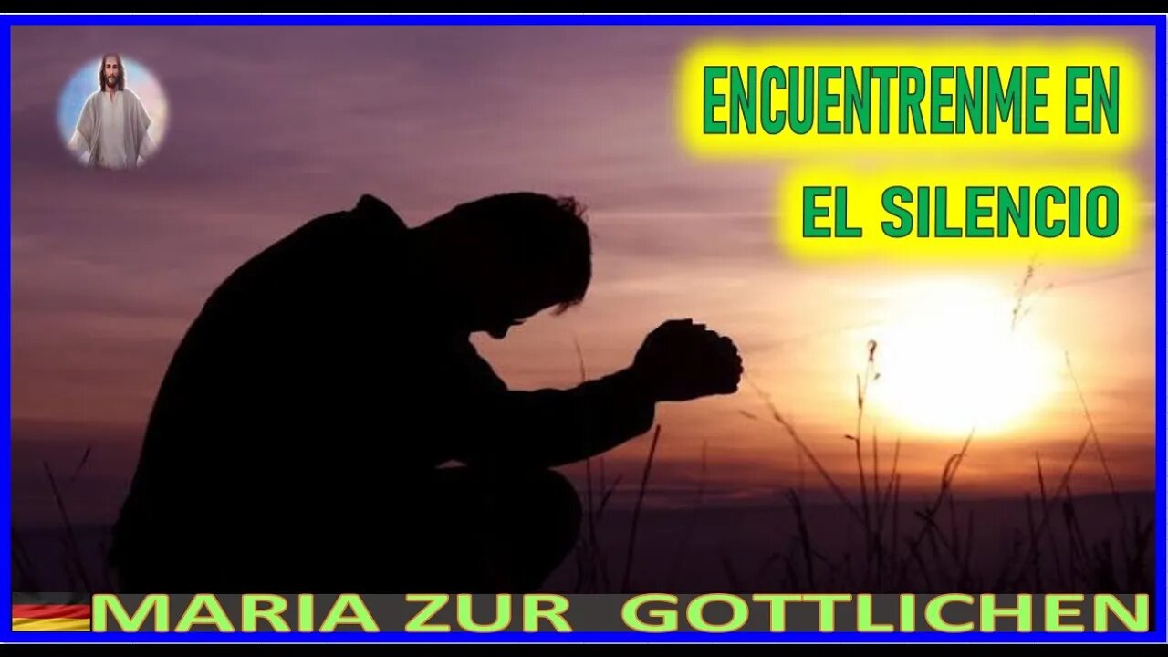 ENCUENTRENME EN EL SILENCIO - MENSAJE DE JESUCRISTO REY A MARIA ZÜR GÖTTLICHEN