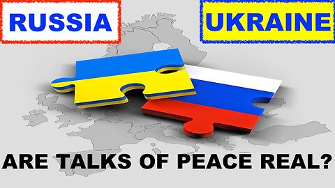 RUSSIA / UKRAINE - ARE TALKS OF PEACE REAL?