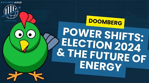 Power Shifts: Election 2024 and the Future of Energy with Doomberg