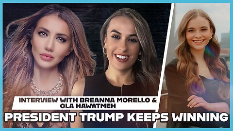 Hannah Faulkner, Breanna Morello, and Ola Hawatmeh | President Trump Keeps Winning