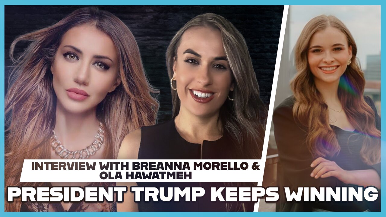 Hannah Faulkner, Breanna Morello, and Ola Hawatmeh | President Trump Keeps Winning