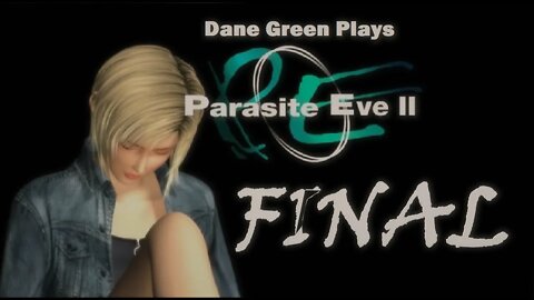 Dane Green Plays Parasite Eve II FINAL