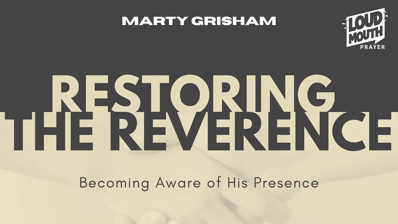 RESTORING THE REVERENCE - Reverence For God's Word - Marty Grisham of Loudmouth Prayer