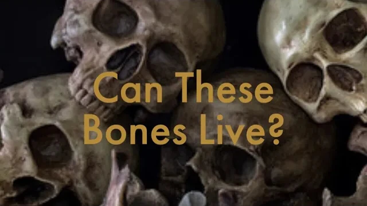 Can These Bones Live?