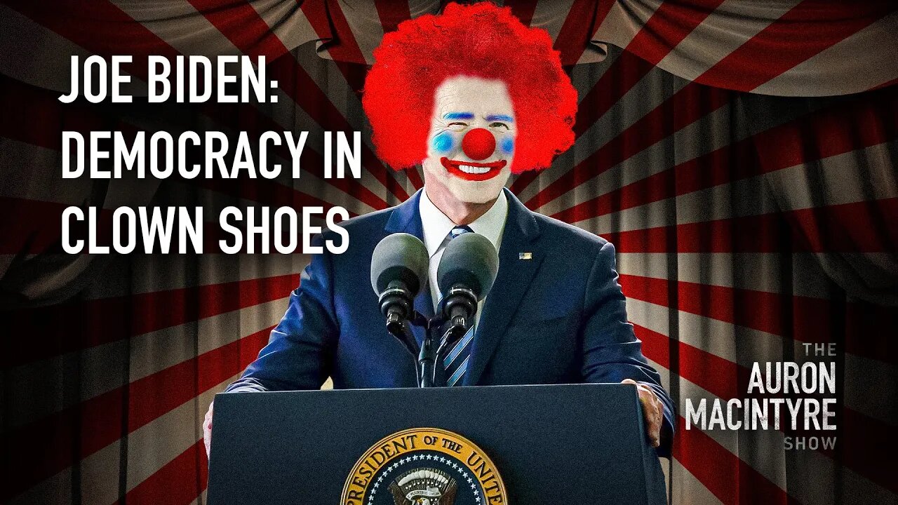 Joe Biden: Democracy in Clown Shoes | 5/1/23