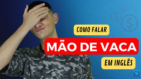 MÃO DE VACA | Como falar essa EXPRESSÃO em inglês?