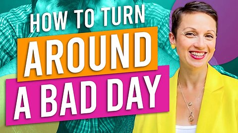 How to Turn Around a Bad Day! | Nataly Kogan