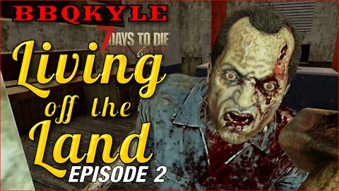 7 Days to Die - Living off the Land: Ep 2