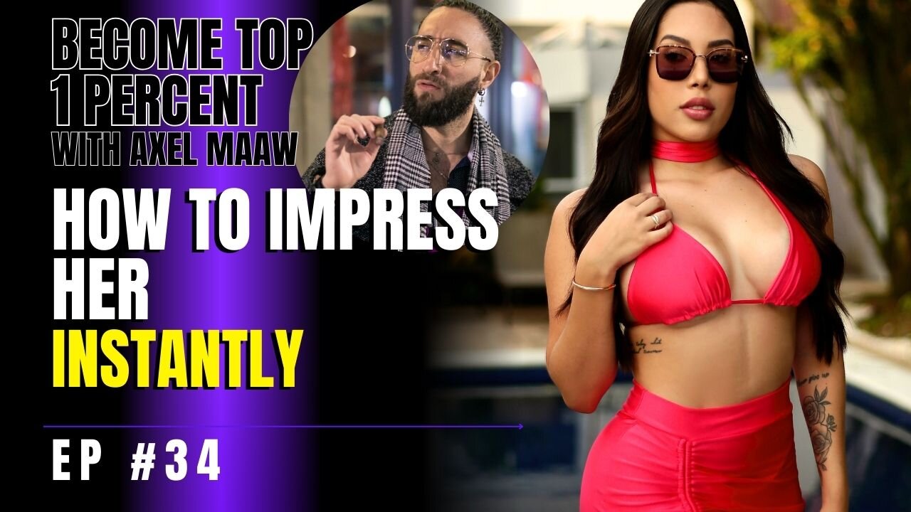 HOW TO IMPRESS HER INSTANTLY - Ep. 35 w/ Axel Maaw