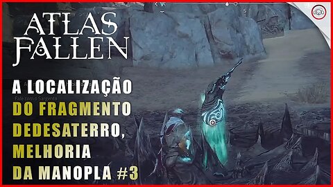 Atlas Fallen, A localização do fragmento de Desaterro, Melhoria de Manopla | Super-Dica #3