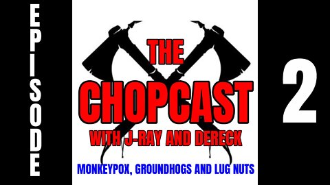 Chopcast Ep 2 Monkeypox, Groundhogs and Lug Nuts