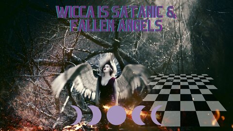 Is Wicca is Satanic & The Fallen Angels Connection