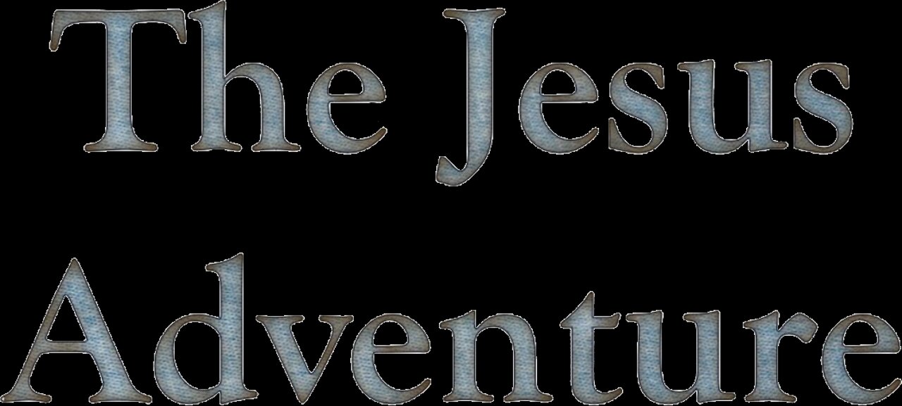 Welcome to The Jesus Adventure