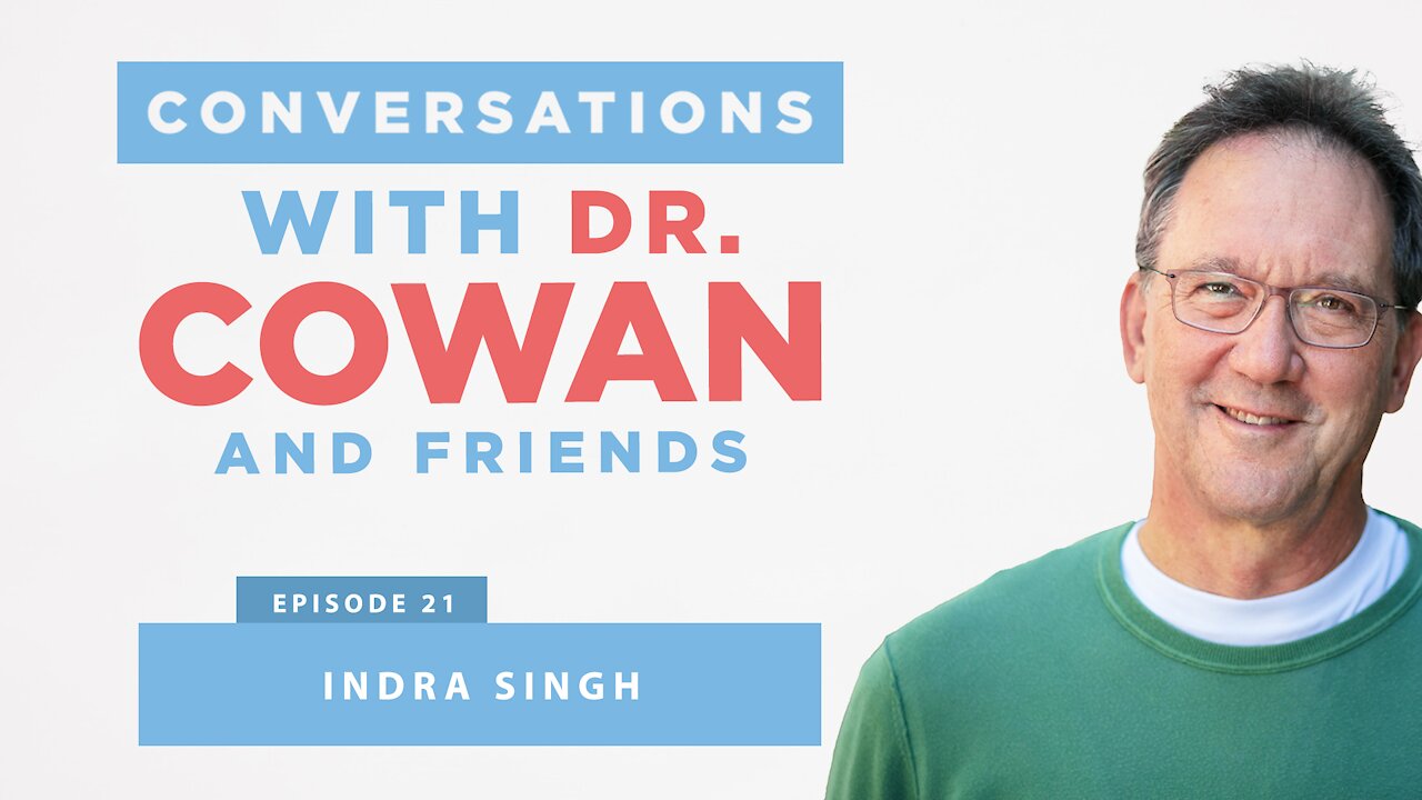 CONVERSATIONS WITH DR. COWAN & FRIENDS | EP:21 - INDRA SINGH