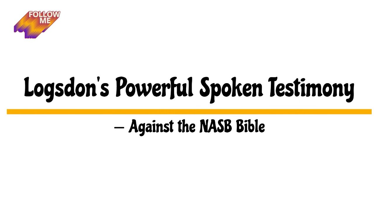 Logsdon's Powerful Testimony -- Against the Corrupted NASB Bible