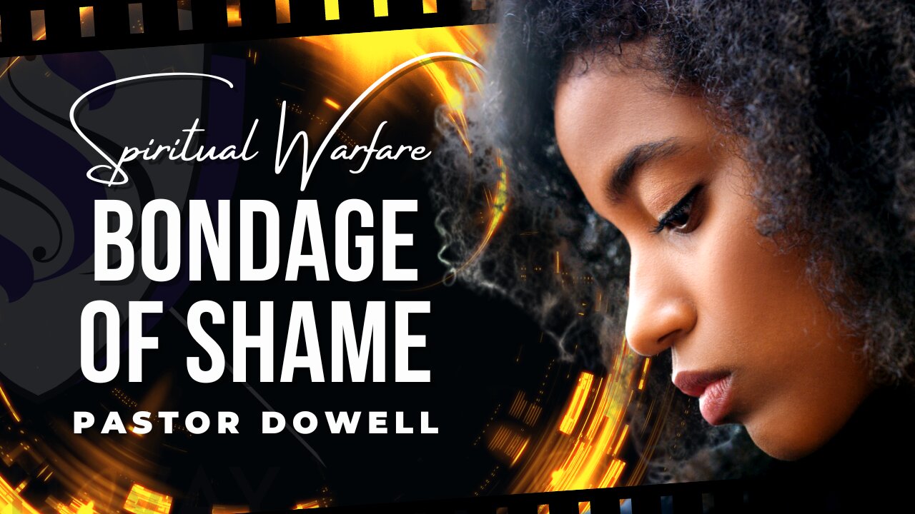 Bondage Of Shame | Pastor Dowell