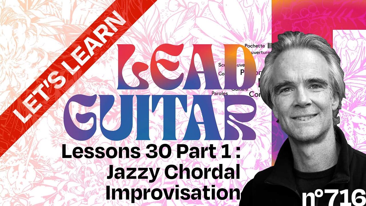 Let’s Learn Lead Guitar, Lesson + Tutorial 30 Part 1 : Jazzy Jazz Inspired Chordal Improvisation !