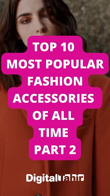 Top 10 Most Popular Fashion Accessories of All Time Part 2