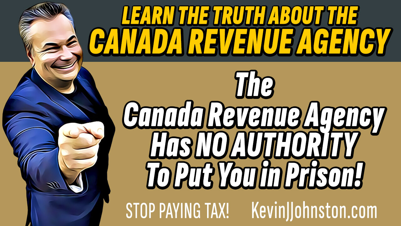 The Canada Revenue Agency Has NO AUTHORITY To Put You in Prison!