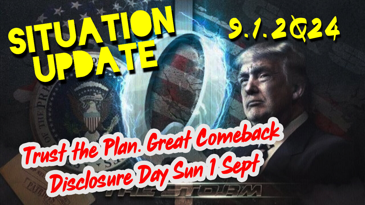 Situation Update 9.1.2Q24 ~ Trust the Plan. Great Comeback Disclosure Day Sun 1 Sept