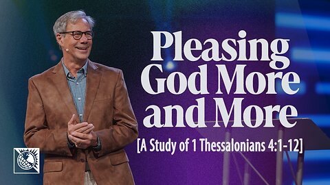 Pleasing God More and More [A Study of 1 Thessalonians 4:1-12]