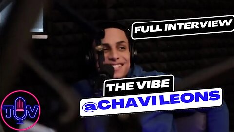 The Vibe Podcast- FULL INTERVIEW with @ChaviLeons