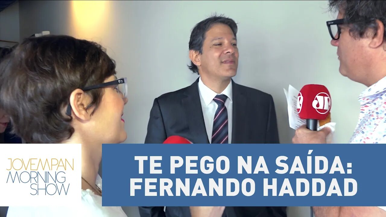 Te pego na saída: Fernando Haddad | Morning Show