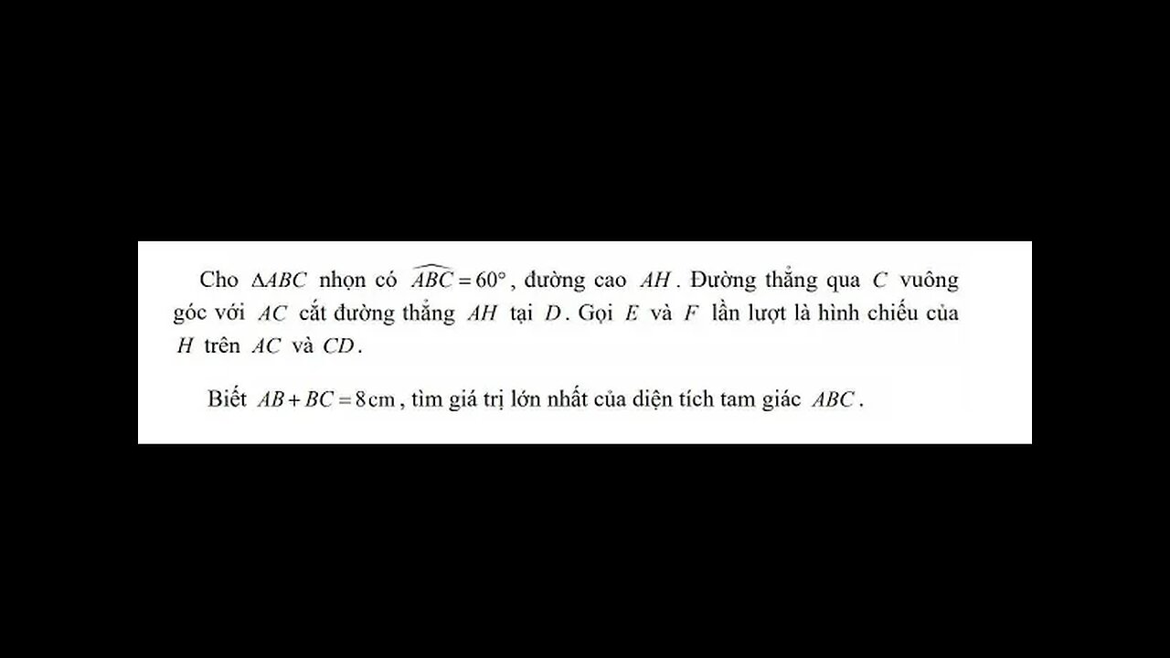 Toán 9: Bất đẳng thức Cauchy: Cho tam giác ABC có góc ABC=60 độ. Biết AB+BC=8cm, tìm diện tích Max