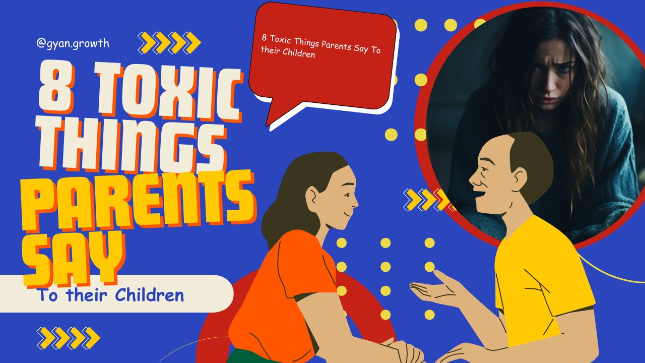 8 Toxic Things Parents Say To their Children