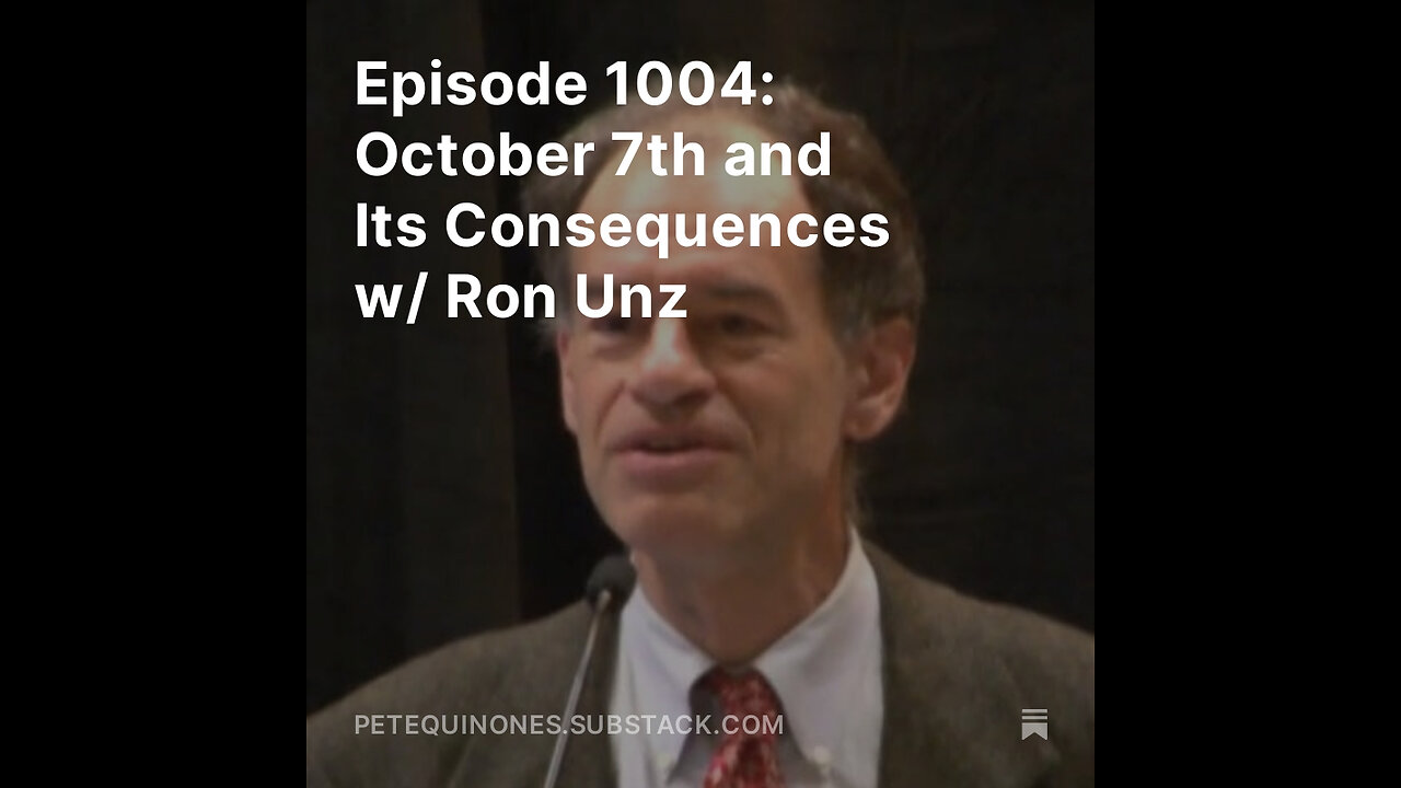 Episode 1004: October 7th and Its Consequences w/ Ron Unz