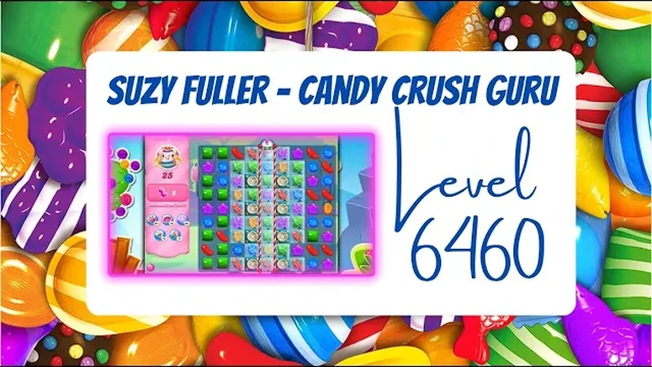 Candy Crush Level 6460 Talkthrough, 25 Moves 0 Boosters