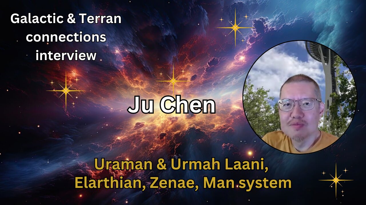 Ju Chen: Uraman & Urmah Laani, Elarthian, Zenae, Man system |Galactic & Terran connections interview