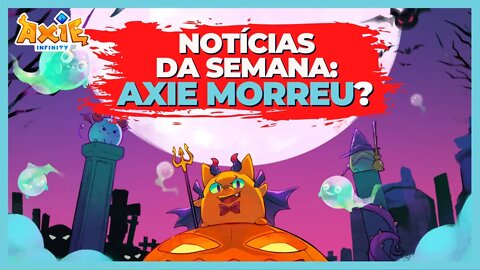 AXIE INFINITY MORREU?! - NOTÍCIAS DA SEMANA!