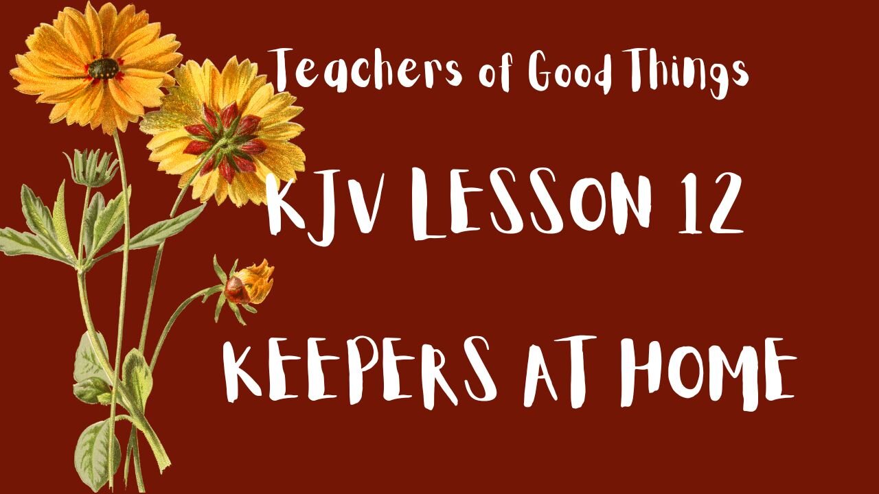Teachers of Good Things KJV LESSON 12 KEEPERS AT HOME