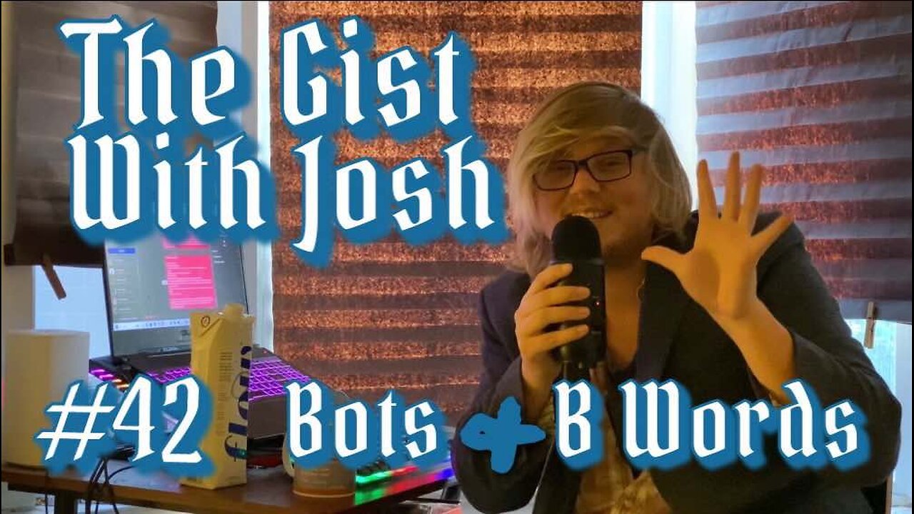 #42 - The Gist with Josh - Bots & Bitches