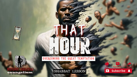 THAT HOUR | OVERCOMING THE GREAT TEMPTATION | SHABBAT LESSON