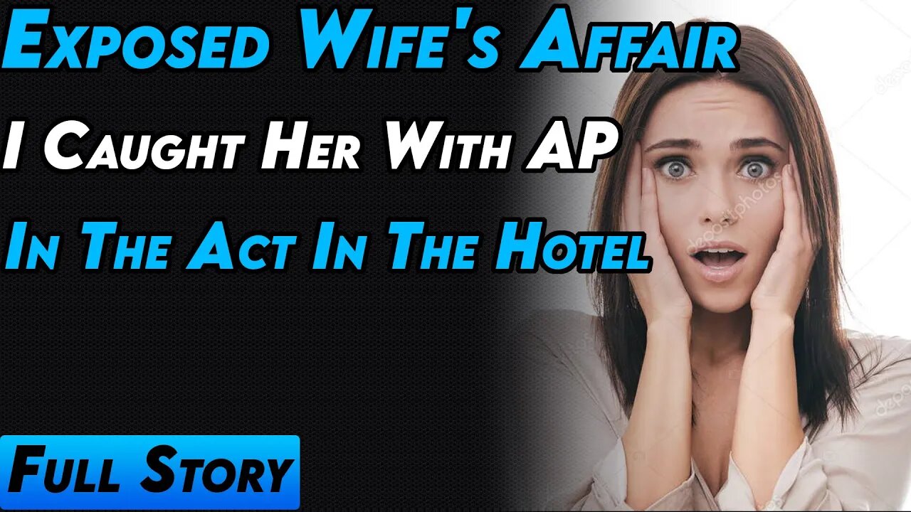 Exposed Wife's Affair, I Caught Her With AP In The Act In The Hotel