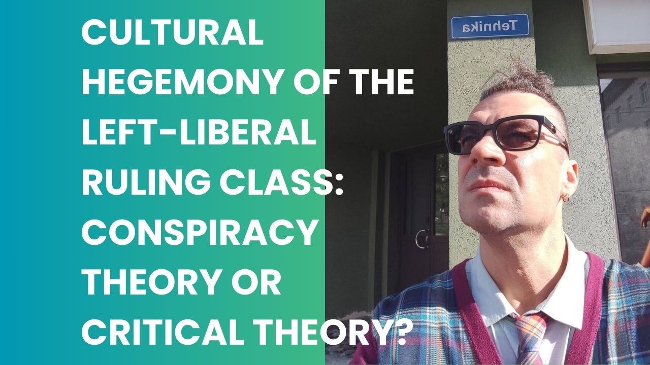 Cultural Hegemony of the Left-Liberal Ruling Class: Conspiracy Theory or Critical Theory?