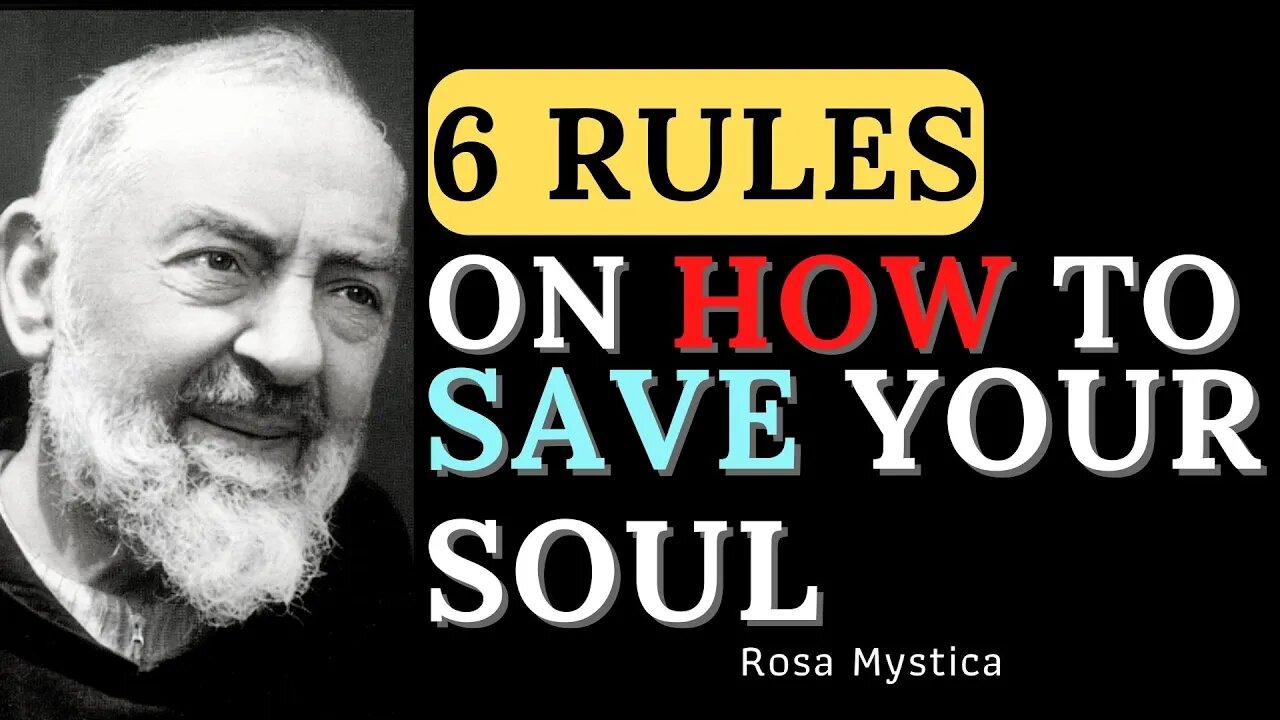 6 RULES ON HOW TO SAVE YOUR SOUL - PADRE PIO