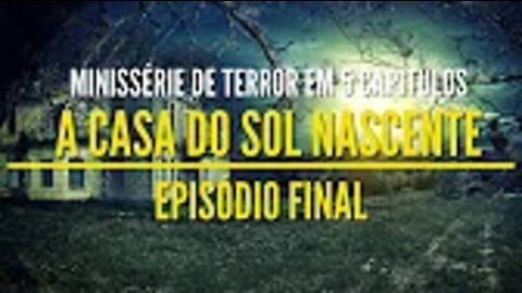 Minissérie de Terror - A Casa do Sol Nascente Ep Final