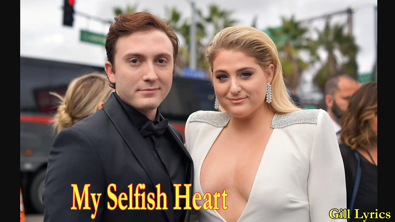 Meghan Trainor – My Selfish Heart Lyrics