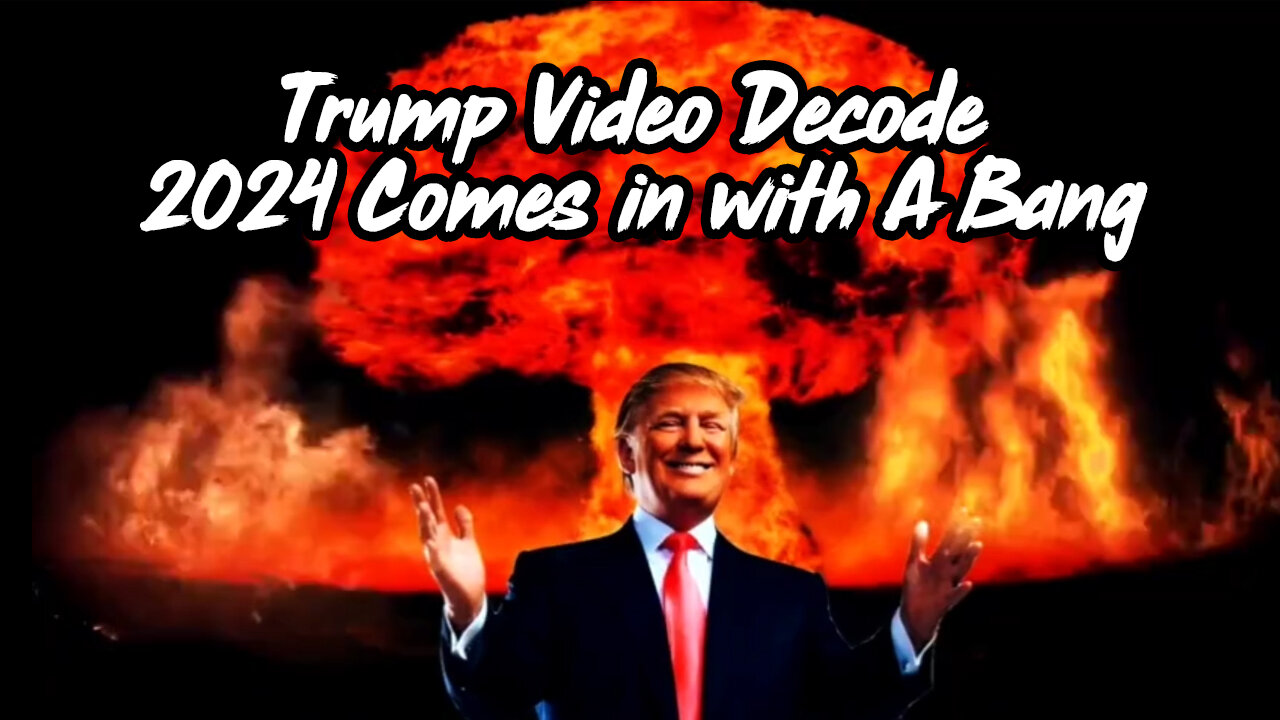 Trump Video Decode - 2024 Comes in with A Bang