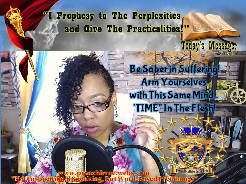 Be Sober in Suffering; Arm Yourselves with This Same Mind Your TIME in the FLESH