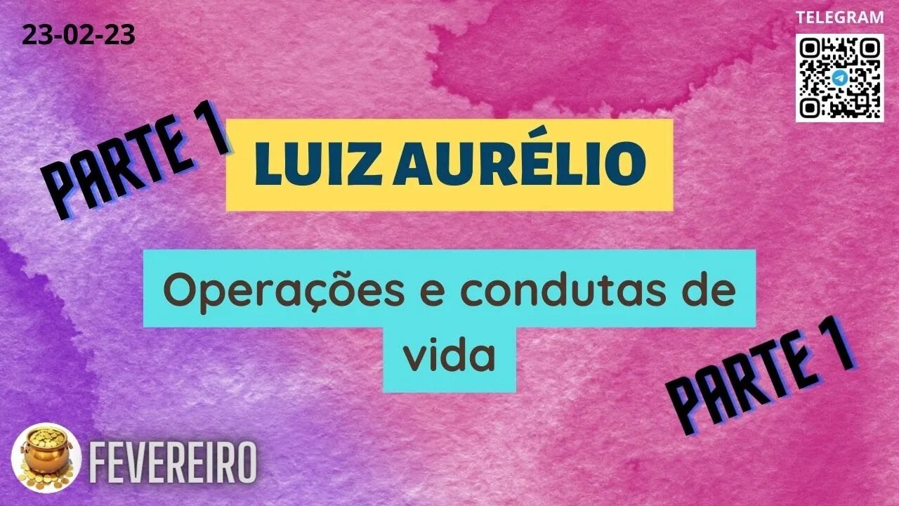 Parte 1 LUIZ AURÉLIO Operações e condutas de vida